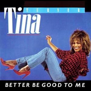 Tina Turner – Better be good to me