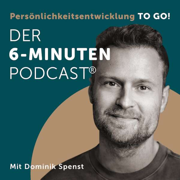 Der 6-Minuten-Podcast – Persönlichkeitsentwicklung to go!