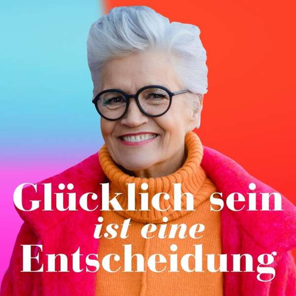 Glücklich sein ist eine Entscheidung – der Greta-Silver-Podcast