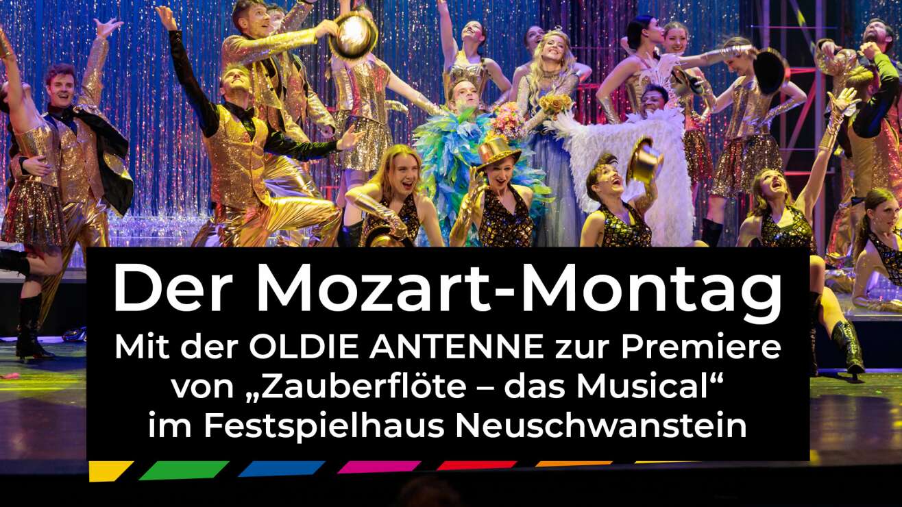 Der Mozart-Montag : Mit der OLDIE ANTENNE zur Premiere von „Zauberflöte – das Musical“ im Festspielhaus Neuschwanstein