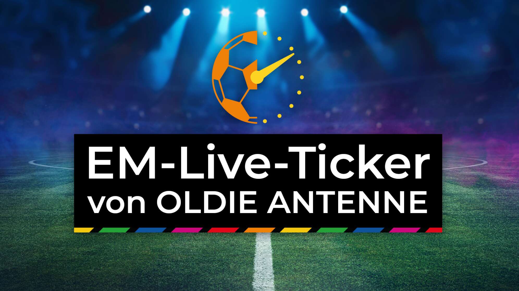 EM Live-Ticker von OLDIE ANTENNE