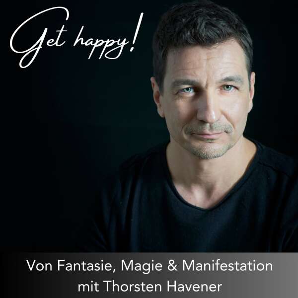 Von Fantasie, Magie und Manifestation - mit Thorsten Havener